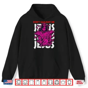 Hoodie Dont Gaslight Me Jesus Funny Meme Shirt