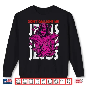 Sweatshirt Dont Gaslight Me Jesus Funny Meme Shirt