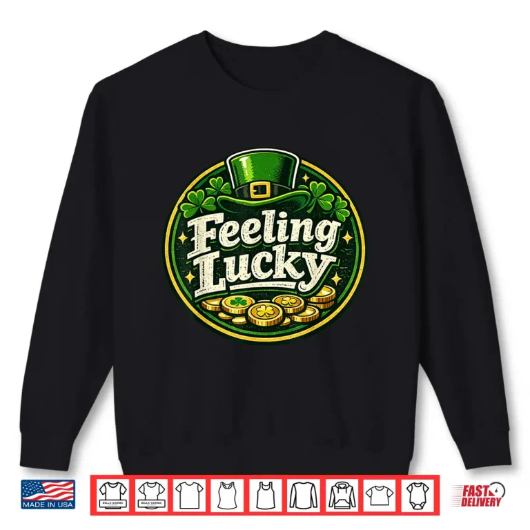 Sweatshirt Feeling Lucky St. Patricks Day Design Saint Patricks Day Shirt