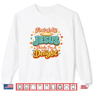 Sweatshirt First of All Jesus Thinks Im A Delight Funny Vintage Retro Shirt