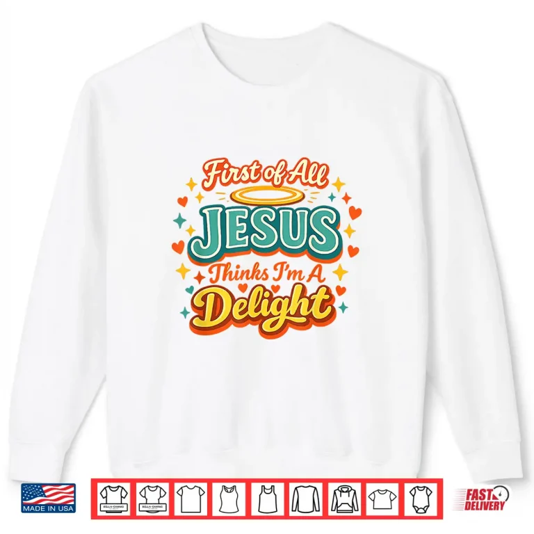 Sweatshirt First of All Jesus Thinks Im A Delight Funny Vintage Retro Shirt