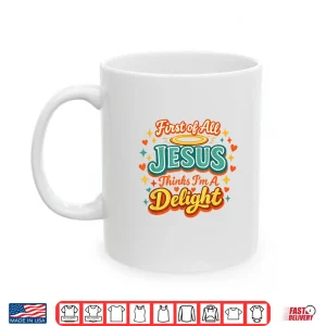 Mug First of All Jesus Thinks Im A Delight Funny Vintage Retro Shirt