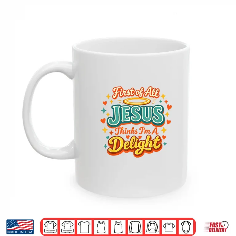 Mug First of All Jesus Thinks Im A Delight Funny Vintage Retro Shirt
