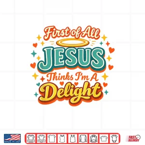 Design First of All Jesus Thinks Im A Delight Funny Vintage Retro Shirt