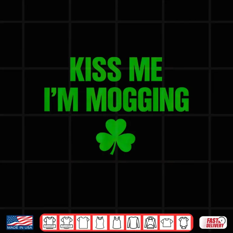 Design Kiss Me Im Mogging Shirt