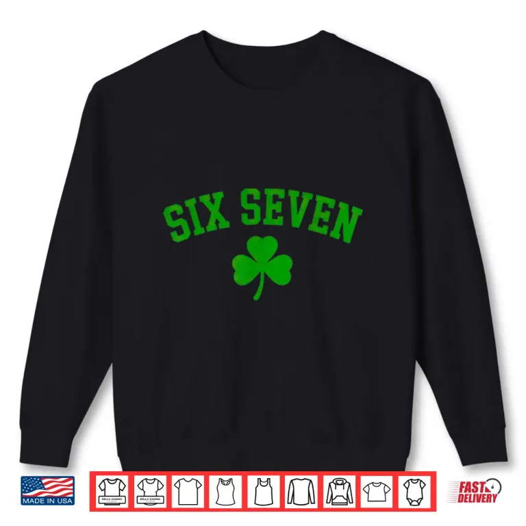 Sweatshirt 67 six Seven St Patricks Day Funny Shamrock Shirt