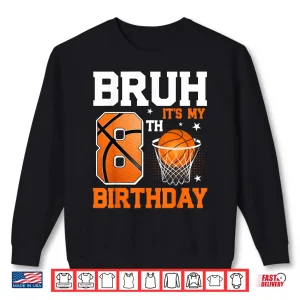 Sweatshirt Bruh Its My 8th Birthday Basketball 8 Year Old Boys Shirt