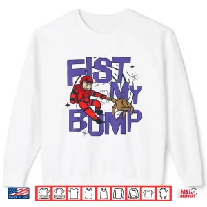 Sweatshirt Fist My Bump Shirt