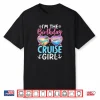 Im The Birthday Cruise Girl Vacation Celebration Shirt