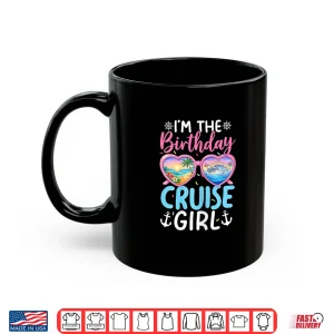 Mug Im The Birthday Cruise Girl Vacation Celebration Shirt