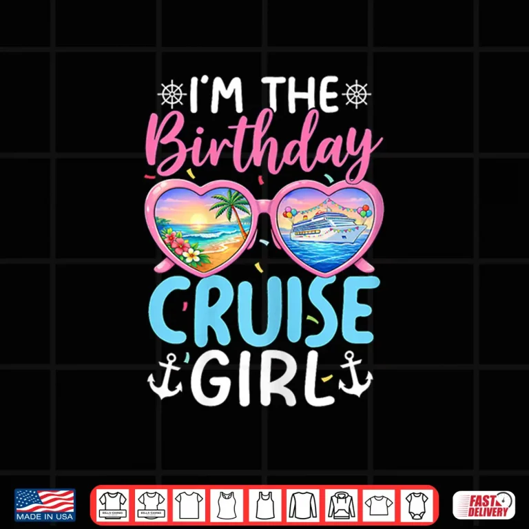 Design Im The Birthday Cruise Girl Vacation Celebration Shirt
