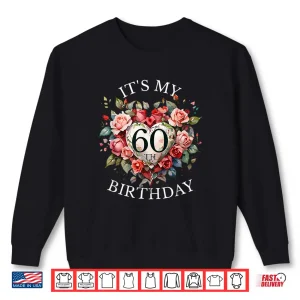 Sweatshirt Its My 60th Birthday Rose Flower 60 Year Old Women Birthday Shirt