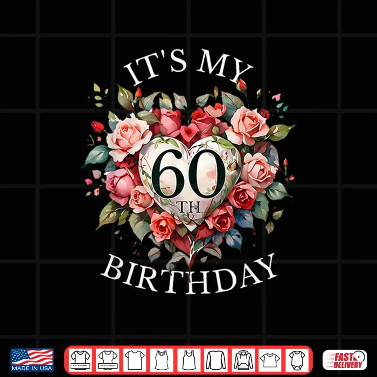 Design Its My 60th Birthday Rose Flower 60 Year Old Women Birthday Shirt