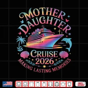 Design Mother Daughter Cruise 2026 Vacation Trip Matching Family Shirt