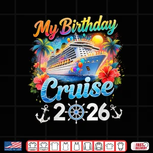 Design My Birthday Cruise 2026 Family Cruise Birthday Vacation Trip Shirt
