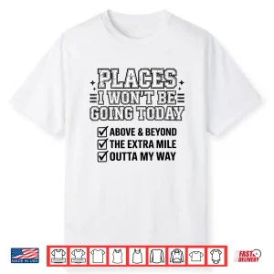 Places I Won’T Be Going Today Funny Lazy Humor Meme Shirt