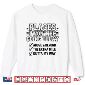 Sweatshirt Places I Wont Be Going Today Funny Lazy Humor Meme Shirt