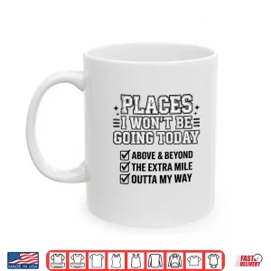 Mug Places I Wont Be Going Today Funny Lazy Humor Meme Shirt