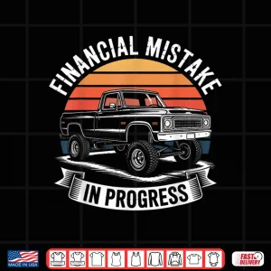Design Pickup Truck Financial Mistake in Progress Car Lovers Shirt