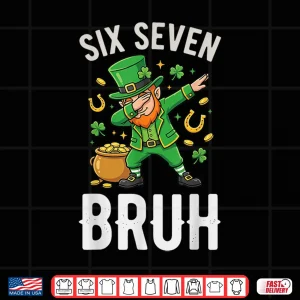 Design Six Seven Bruh 6 7 Meme Dabbing Leprechaun St Patricks Day Shirt