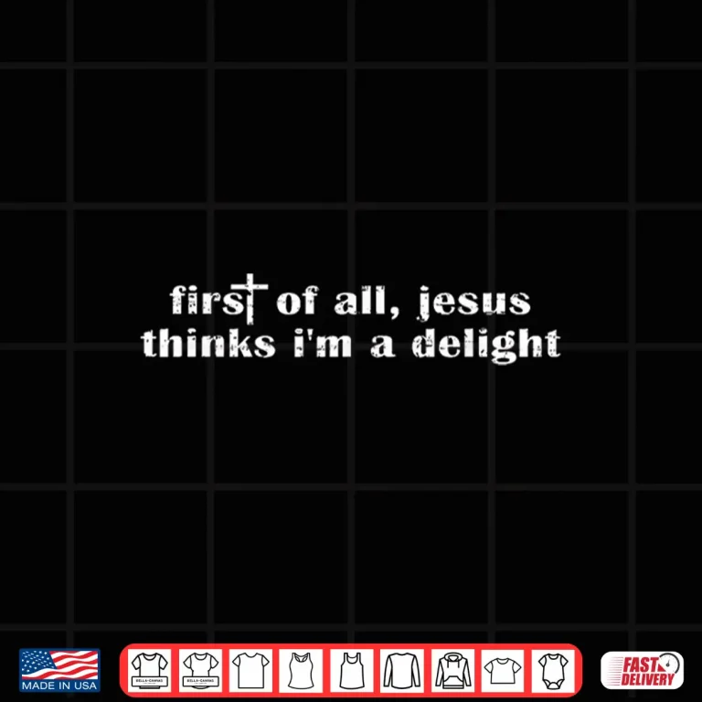 Retro Vintage Funny First Of All Jesus Thinks I'M A Delight Shirt 3 Design Retro Vintage Funny First of All Jesus Thinks Im A Delight Shirt