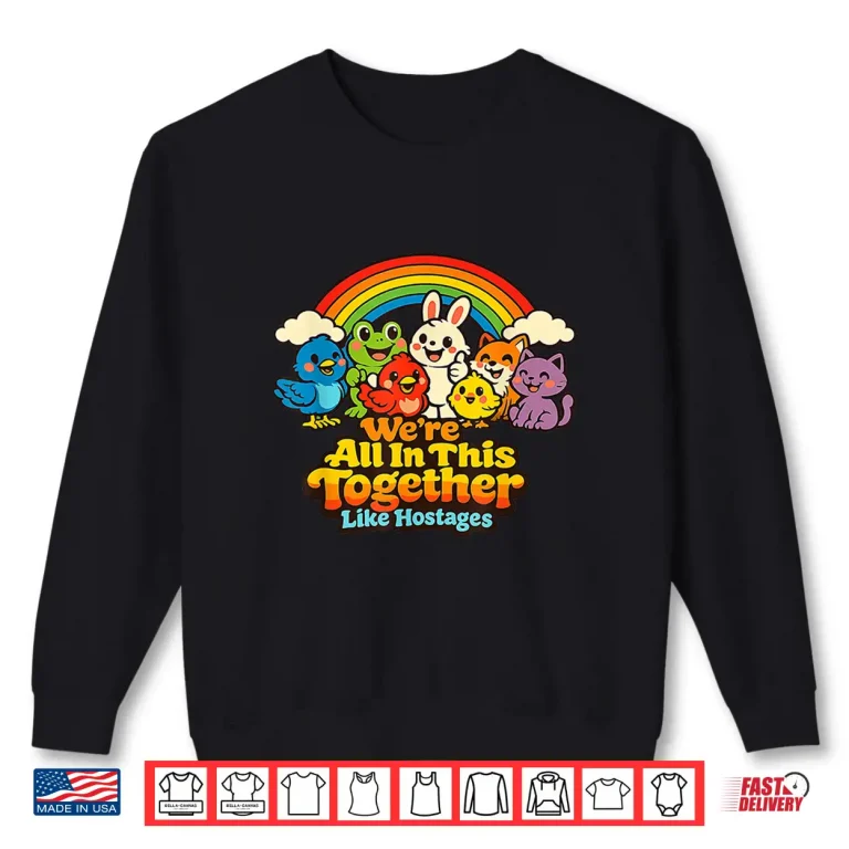 Sweatshirt Were All in This Together Like Hostages Funny Sarcastic Shirt