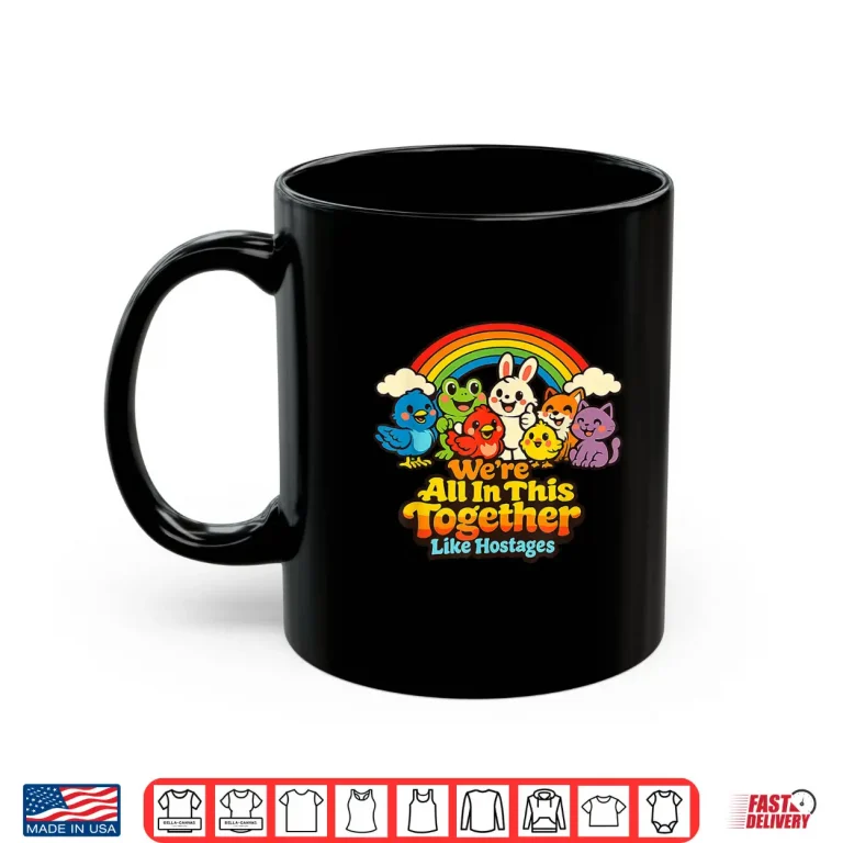 Mug Were All in This Together Like Hostages Funny Sarcastic Shirt