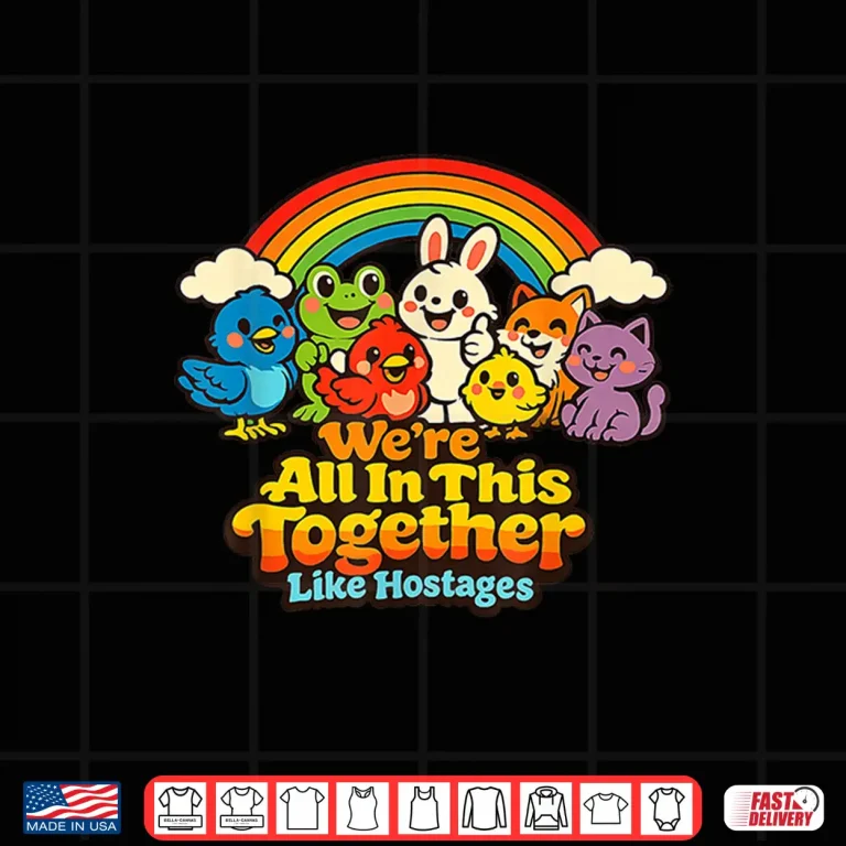 Design Were All in This Together Like Hostages Funny Sarcastic Shirt