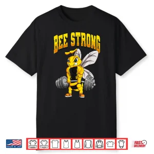 Bee Strong Gym Fitness Bodybuilding Athletic Design Shirt