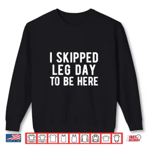 Sweatshirt BODYBUILDING POWERLIFTING I Skipped Leg Day Humor Statement Shirt