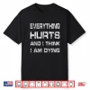 Everything Hurts And Im Dying Humorous Fitness Gym Humor Funny Shirt