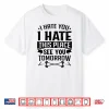 I Hate You I Hate This Place See You Tomorrow Workout Shirt