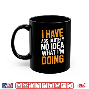 Mug I Have Absolutely No Idea What Im Doing Gym Workout Humor Funny Shirt