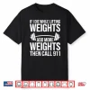 If I Die While Lifting Weights Workout Gym Humor Funny Shirt