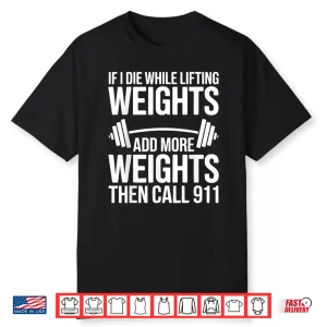 If I Die While Lifting Weights Workout Gym Humor Funny Shirt