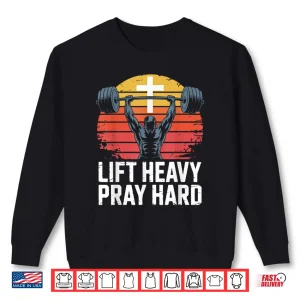 Sweatshirt Lift Heavy Pray Hard Bodybuilding Motivation Spiritual Shirt