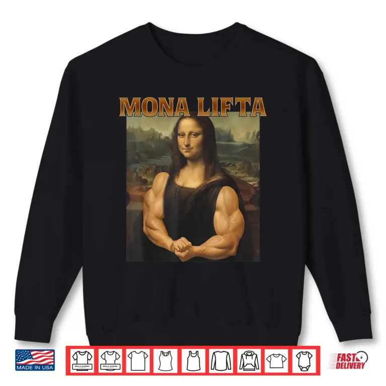 Sweatshirt Mona Lifta Muscle Mona Lisa Bodybuilding Gym Fitness Humor Funny Shirt