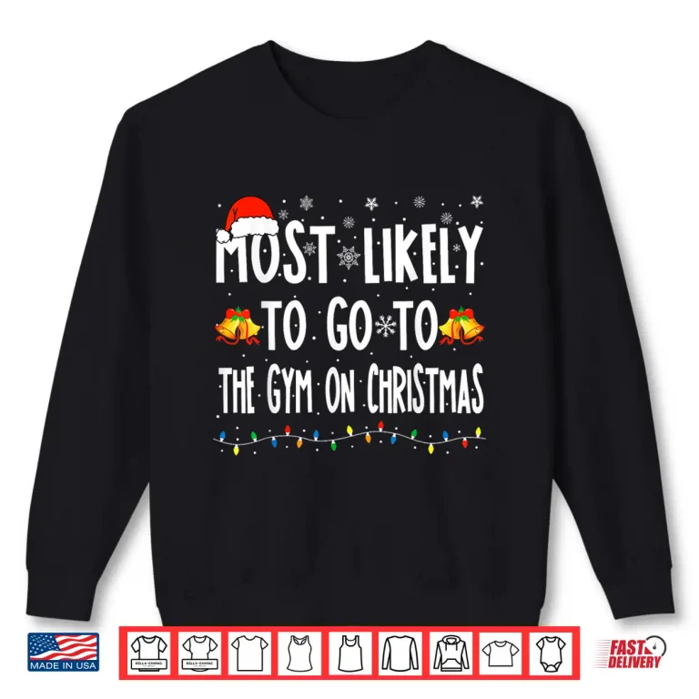 Most Likely To Go To Gym On Christmas Bodybuilding Xmas Shirt 2 Sweatshirt Most Likely To Go To Gym On Christmas Bodybuilding Xmas Shirt