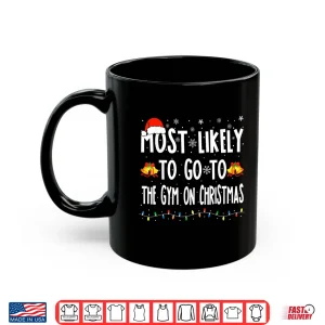 Mug Most Likely To Go To Gym On Christmas Bodybuilding Xmas Shirt