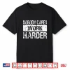Nobody Cares Work Harder Gym Fitness Workout Motivation Shirt