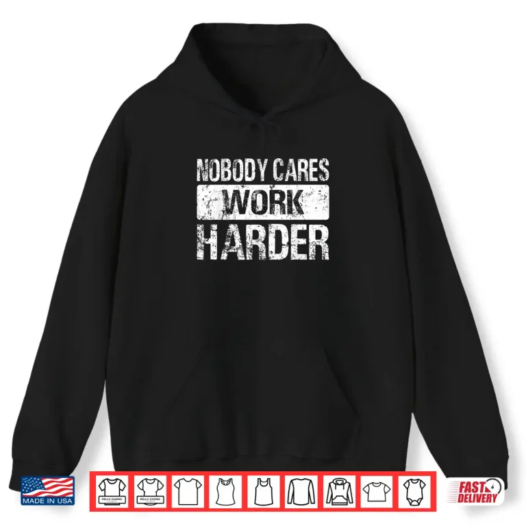 Hoodie Nobody Cares Work Harder Gym Fitness Workout Motivation Shirt