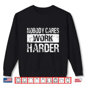 Sweatshirt Nobody Cares Work Harder Gym Fitness Workout Motivation Shirt
