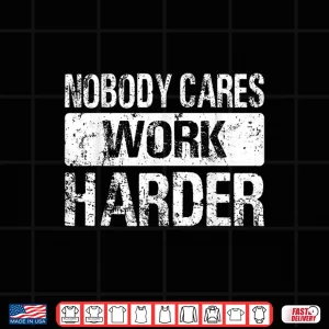 Design Nobody Cares Work Harder Gym Fitness Workout Motivation Shirt