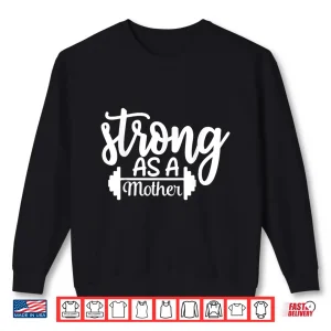 Sweatshirt Strong As A Mother Exercise Fitness Workout Gym Design Shirt