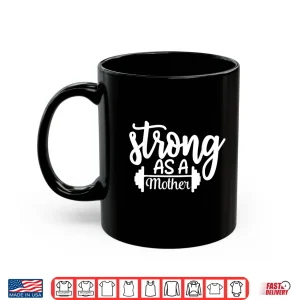 Mug Strong As A Mother Exercise Fitness Workout Gym Design Shirt