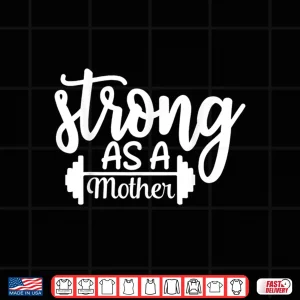 Design Strong As A Mother Exercise Fitness Workout Gym Design Shirt