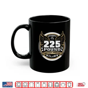 Mug Two Hundred Twenty Five Pound Bench Press Club Powerlifters Shirt