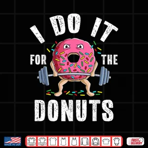 Design Weightlifting Gym Bodybuilding Deadlift Workout Donut Humor Funny Shirt