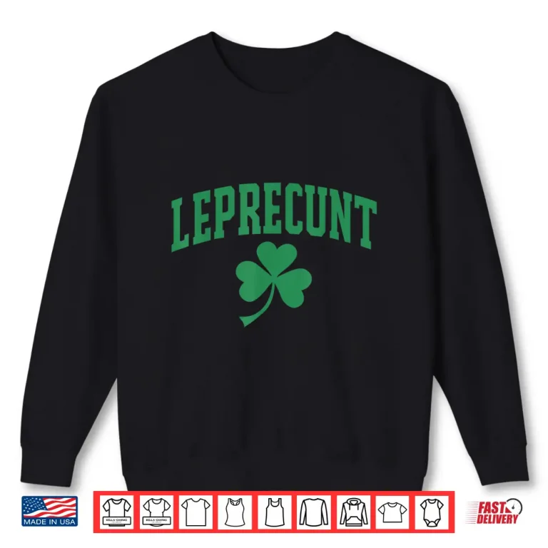 Sweatshirt Leprecunt Funny Irish Sarcastic St Patricks Day Shamrock Pun Shirt