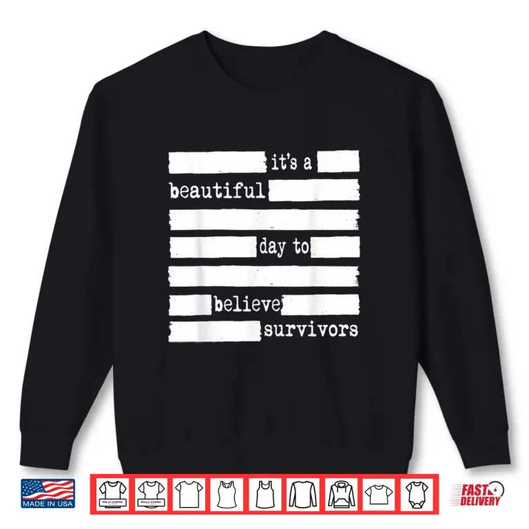 Sweatshirt Beautiful Day Believe Survivors Sexual Assault Awareness Shirt